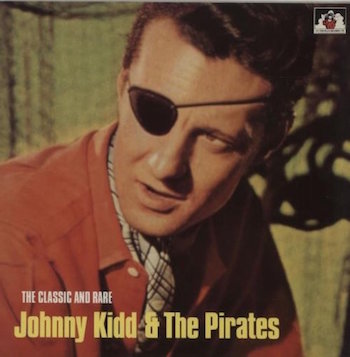 Kidd ,Johnny & The Pirates - The Classic And Rare